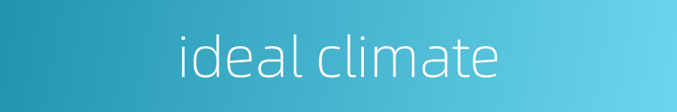 ideal climate的同义词