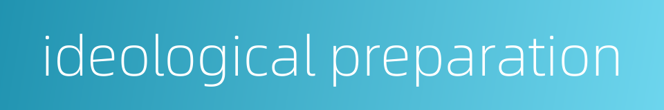 ideological preparation的同义词