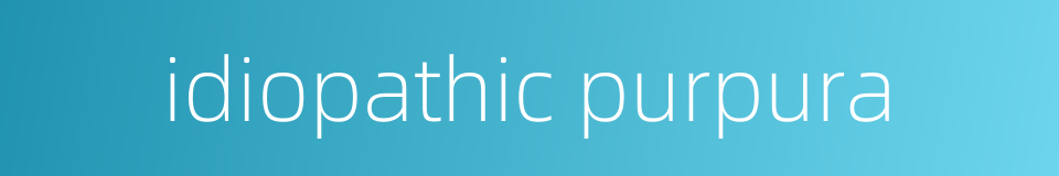 idiopathic purpura的同义词