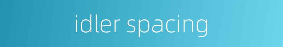 idler spacing的同义词