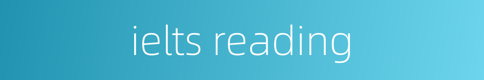 ielts reading的同义词