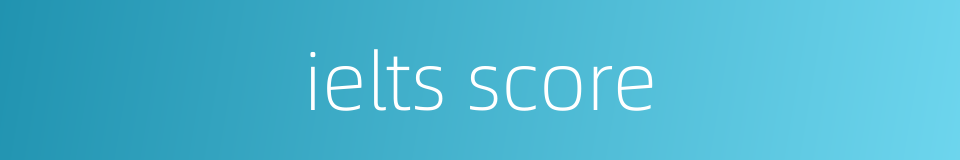 ielts score的同义词