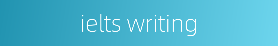 ielts writing的同义词