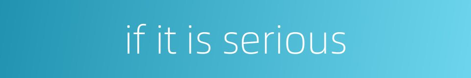 if it is serious的同义词