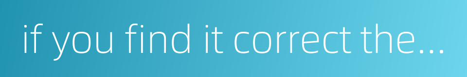 if you find it correct then you should act的同义词