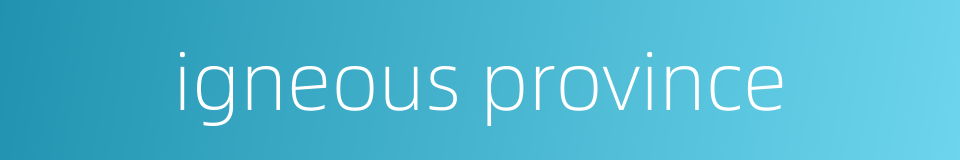 igneous province的同义词