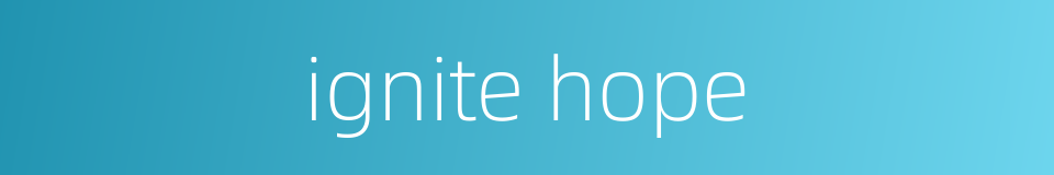 ignite hope的同义词
