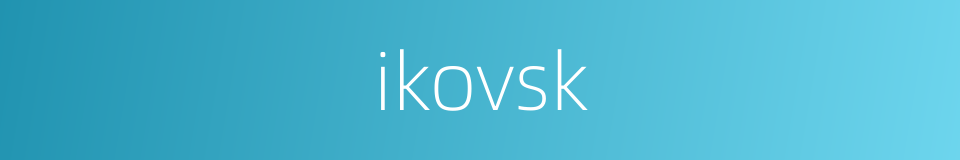 ikovsk的同义词