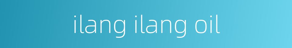 ilang ilang oil的同义词
