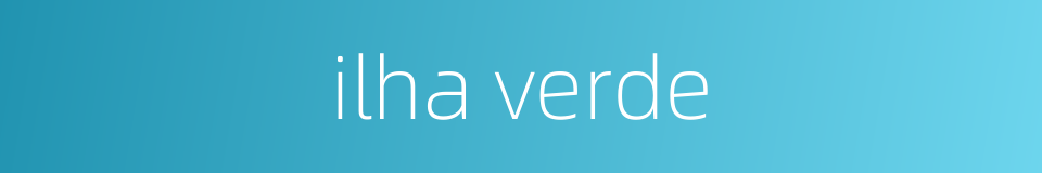 ilha verde的同义词