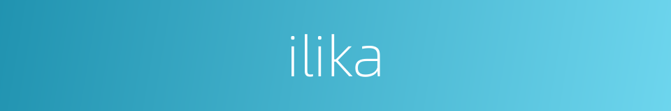 ilika的同义词