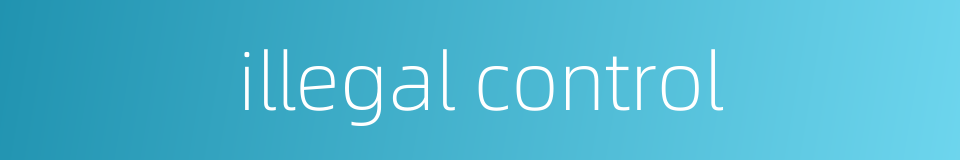 illegal control的同义词