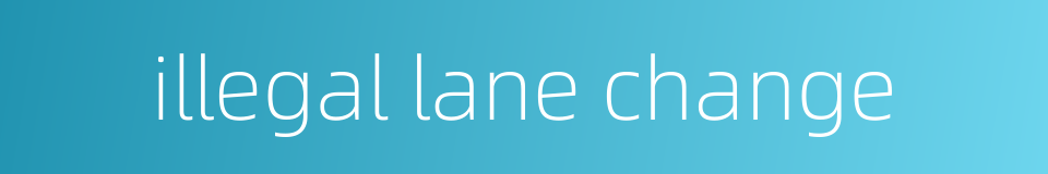 illegal lane change的同义词