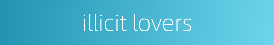 illicit lovers的同义词