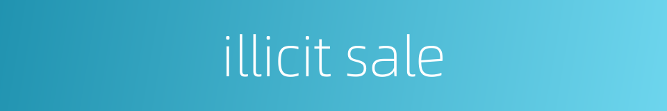illicit sale的同义词