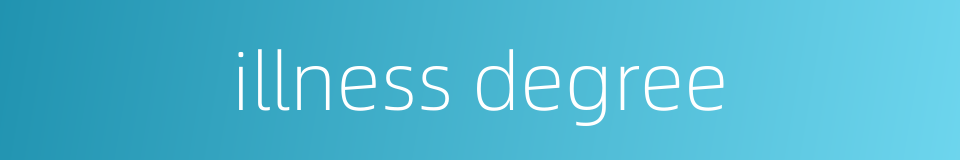 illness degree的同义词