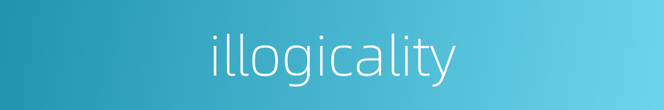 illogicality的同义词