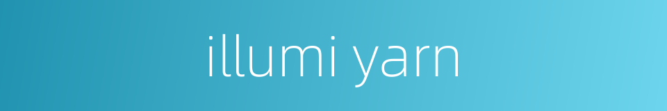 illumi yarn的同义词