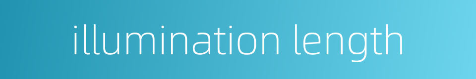 illumination length的同义词