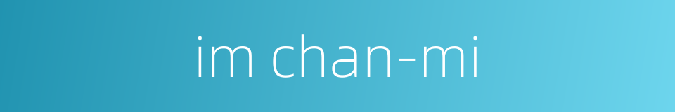 im chan-mi的同义词