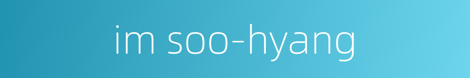 im soo-hyang的同义词