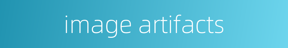 image artifacts的同义词