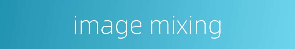 image mixing的同义词