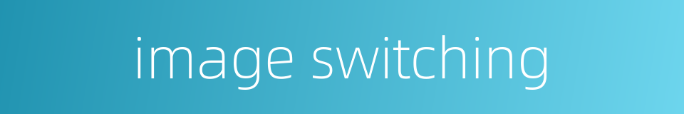 image switching的同义词