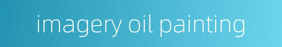 imagery oil painting的同义词