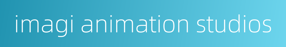 imagi animation studios的同义词