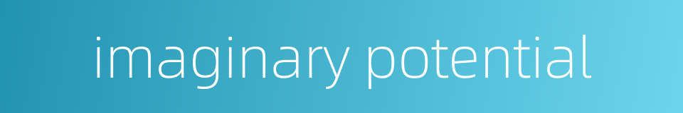 imaginary potential的同义词