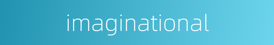 imaginational的同义词
