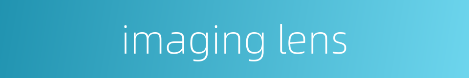 imaging lens的同义词