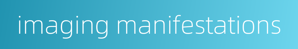 imaging manifestations的同义词