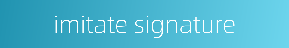 imitate signature的同义词