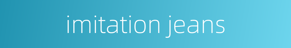 imitation jeans的同义词