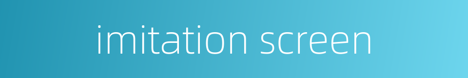 imitation screen的同义词