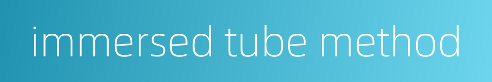 immersed tube method的同义词