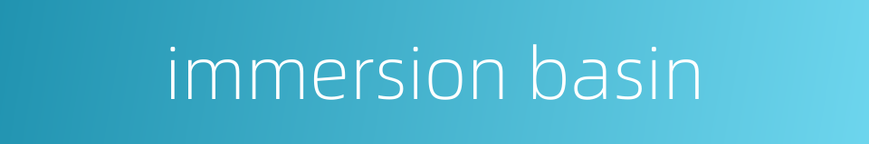 immersion basin的同义词