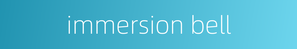 immersion bell的同义词