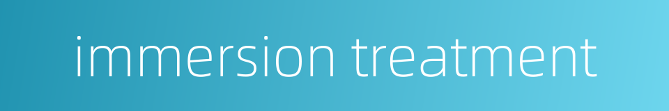 immersion treatment的同义词