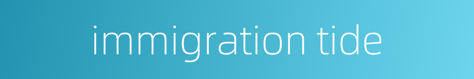 immigration tide的同义词