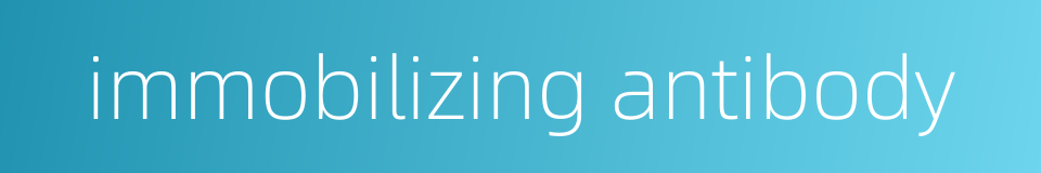 immobilizing antibody的同义词