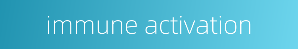 immune activation的同义词