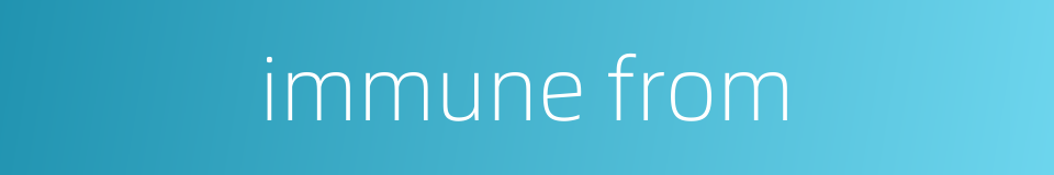 immune from的同义词