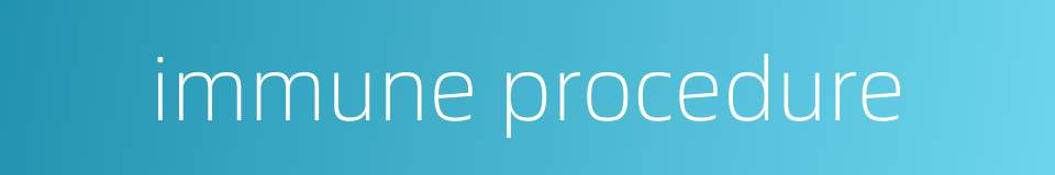 immune procedure的同义词