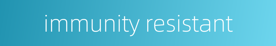 immunity resistant的同义词