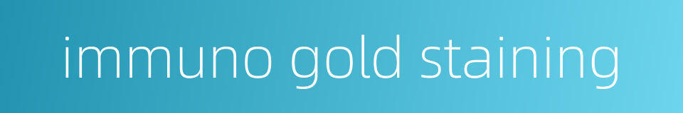 immuno gold staining的同义词