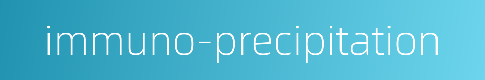 immuno-precipitation的同义词