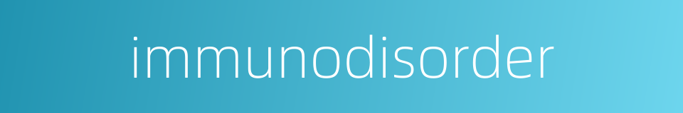 immunodisorder的同义词